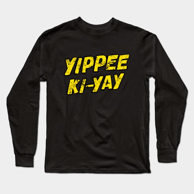 Yippee Ki-yay Long Sleeve T-Shirt by TheEND42